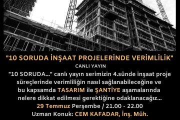 "İnşaat Projelerinde Verimlilik" 29 Temmuz Günü "10 Soruda ..." Canlı Yayın Serimizde Ele Alınacak