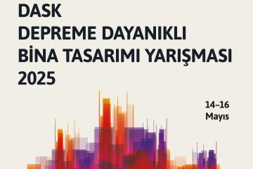 DASK Depreme Dayanıklı Bina Tasarımı Yarışması Finali 14-16 Mayıs'ta İstanbul Osmanlı Arşivleri’nde Gerçekleştirilecek