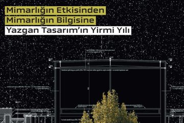 “Mimarlığın Etkisinden Mimarlığın Bilgisine / Yazgan Tasarım’ın 20.Yılı” Sergisi