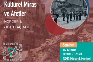 “Kültürel Miras ve Afetler” Eğitimi, TSMD Akademi Sponsorluğunda, KORDER ve ODTÜ TAÇDAM İş Birliğinde Düzenleniyor