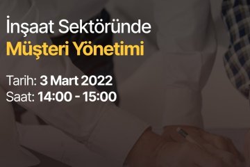 İnşaat Sektöründe Müşteri Yönetimi Konuşulacak