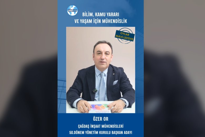 Çağdaş İnşaat Mühendisleri Yönetim Kurulu Başkan Adayı Özer Or: “Bilimden ve Kamu Yararından Taviz Vermeyeceğiz”
