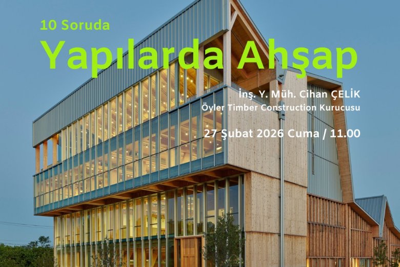 Yapılarda Ahşap, uygulama alanlarından yeni teknolojilere, iklim direncinden deprem performansına kadar geniş bir yelpazede 10 Soruda'da Ele Alınacak