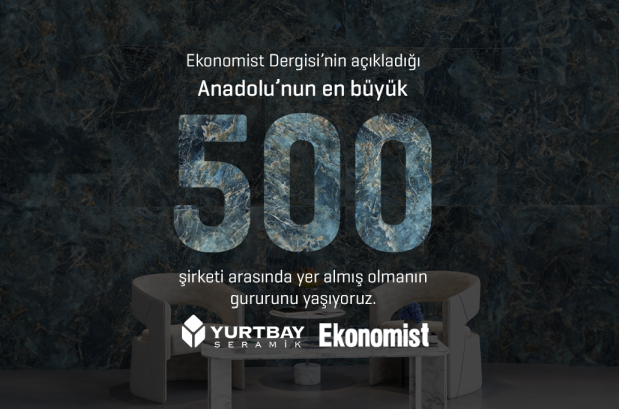 Yurtbay Seramik, Anadolu’nun En Büyük 500 Şirketi Arasında