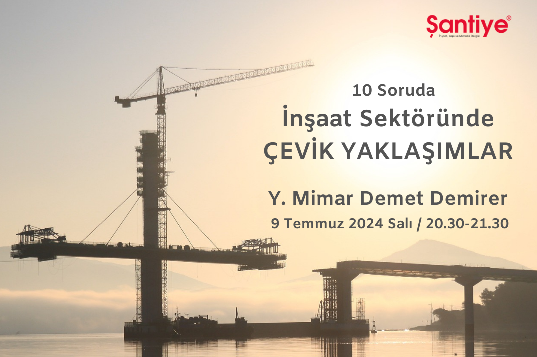 İNŞAAT SEKTÖRÜNDE “ÇEVİK”LİK VE ÇEVİK YAKLAŞIMLAR 10 SORUDA'DA ELE ALINACAK... UZMAN KONUK Y. MİMAR DEMET DEMİRER...