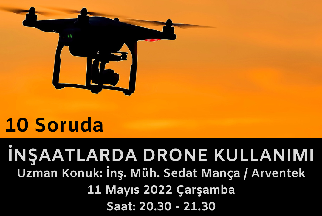 "İnşaatlarda Drone Kullanımı", 10 Soruda Programında Ele Alınacak... 11 Mayıs'taki Programın Konuğu ise İnş. Müh. Sedat Mança