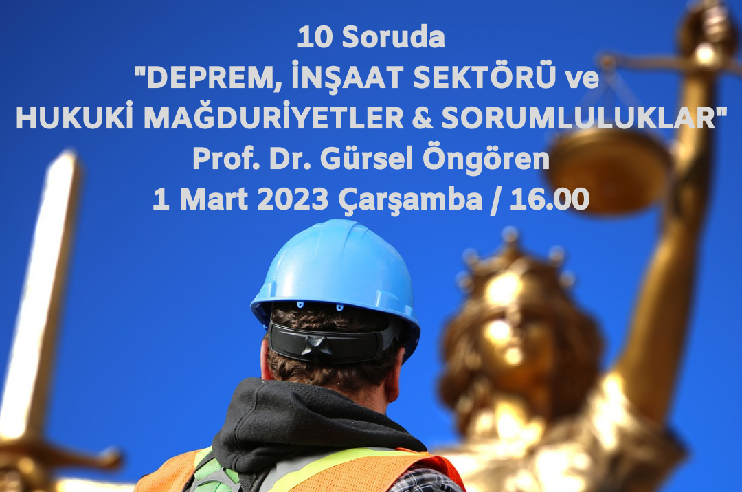 "Deprem, İnşaat Sektörü ve Hukuki Mağduriyetler&Sorumluluklar"ı Prof. Dr. Gürsel Öngören Anlatacak