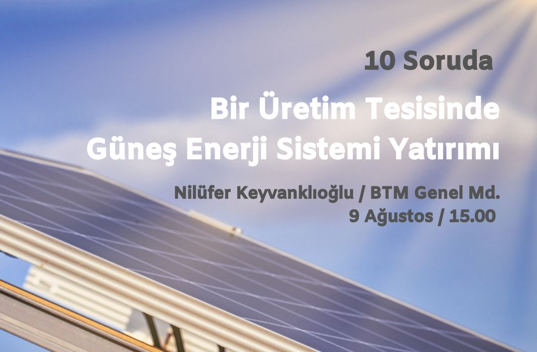 10 Soruda "Bir Üretim Tesisinde Güneş Enerji Sistemi Yatırımı"
