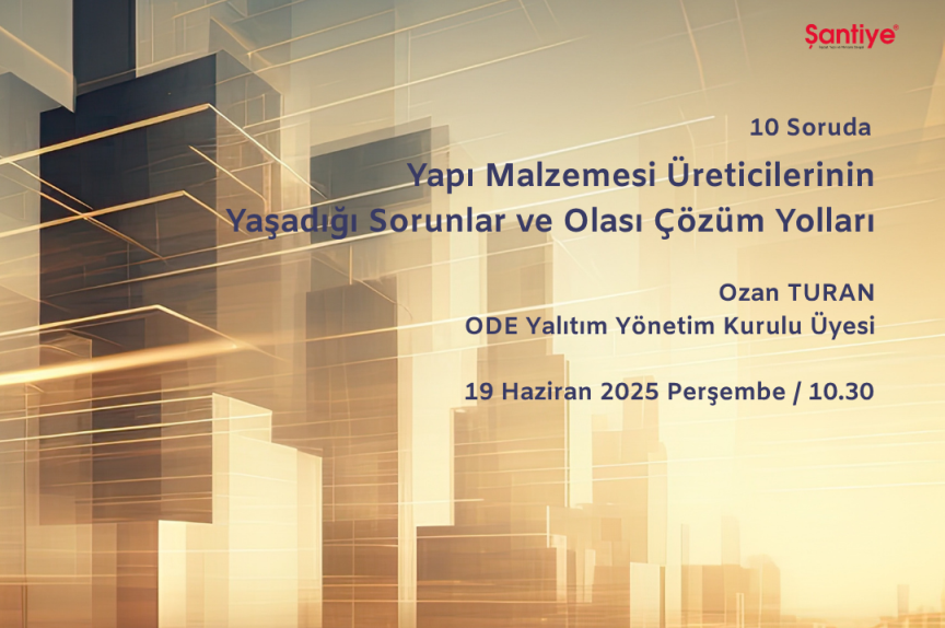 10 Soruda “Yapı Malzemesi Üreticilerinin Yaşadığı Sorunlar ve Olası Çözüm Yolları"